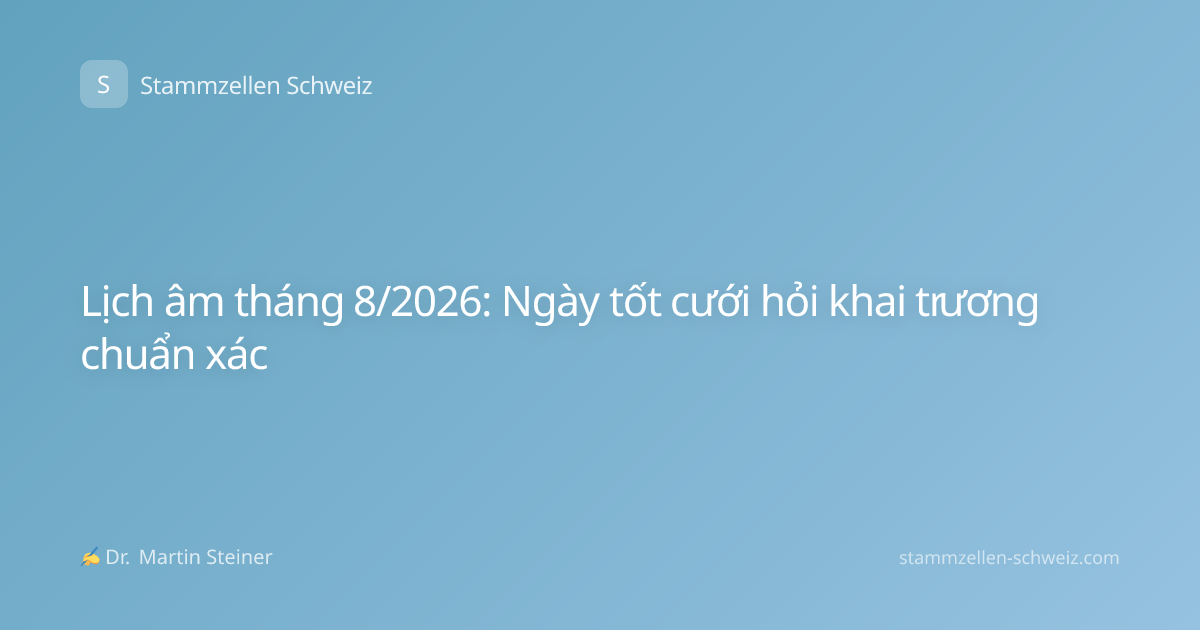 Lịch âm tháng 8/2026: Ngày tốt cưới hỏi khai trương chuẩn xác