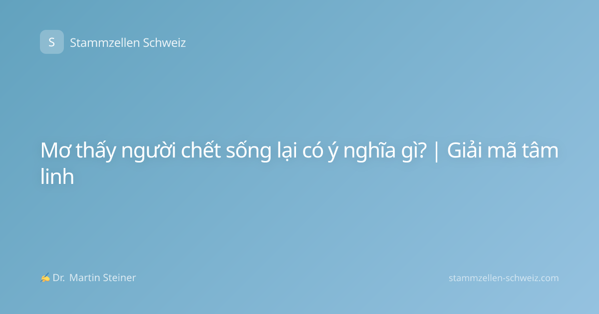 Mơ thấy người chết sống lại có ý nghĩa gì? | Giải mã tâm linh