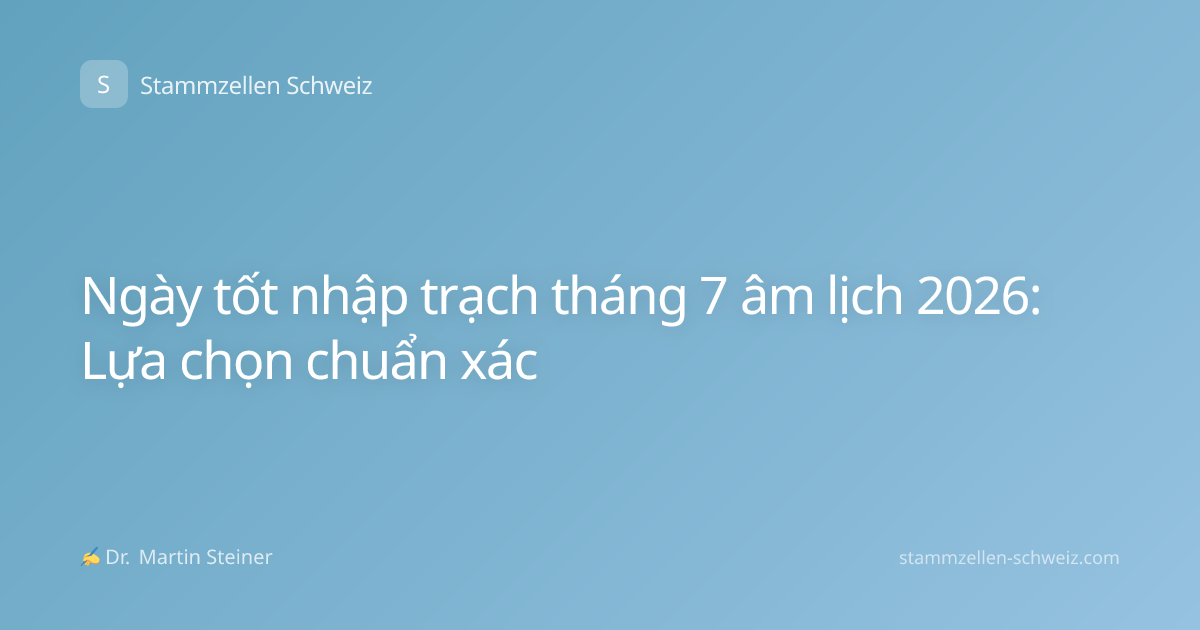 Ngày tốt nhập trạch tháng 7 âm lịch 2026: Lựa chọn chuẩn xác