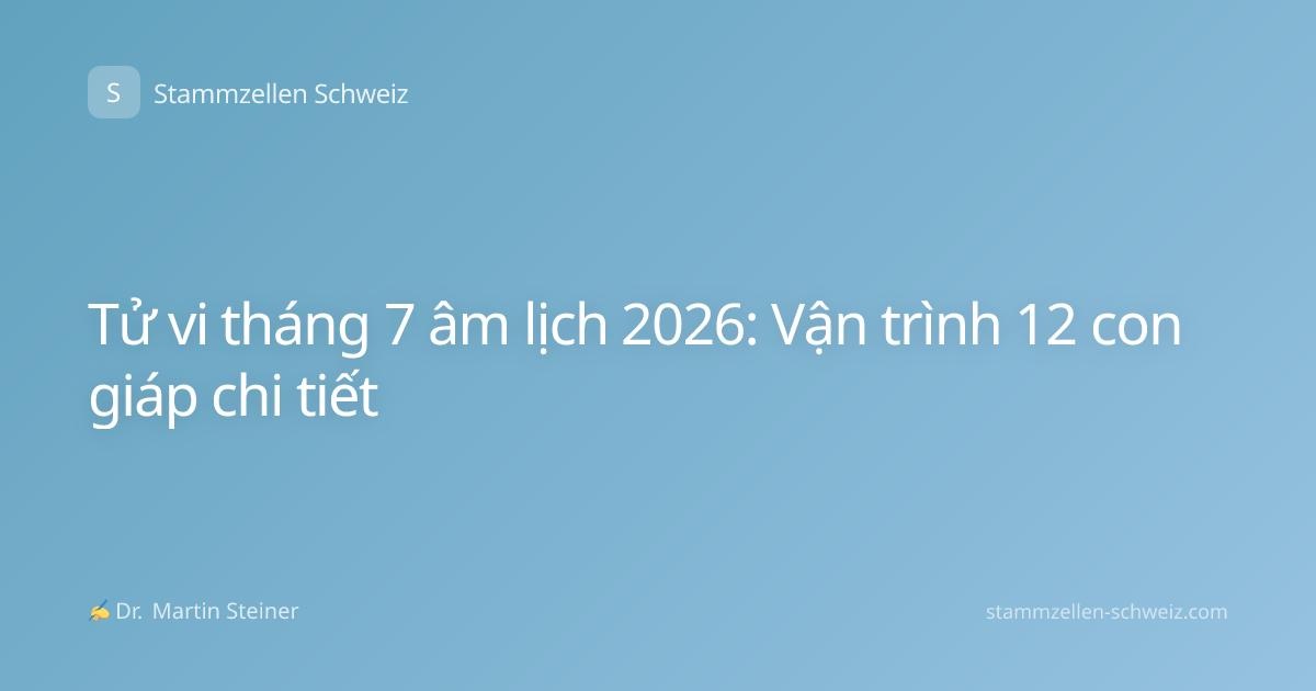 Tử vi tháng 7 âm lịch 2026: Vận trình 12 con giáp chi tiết